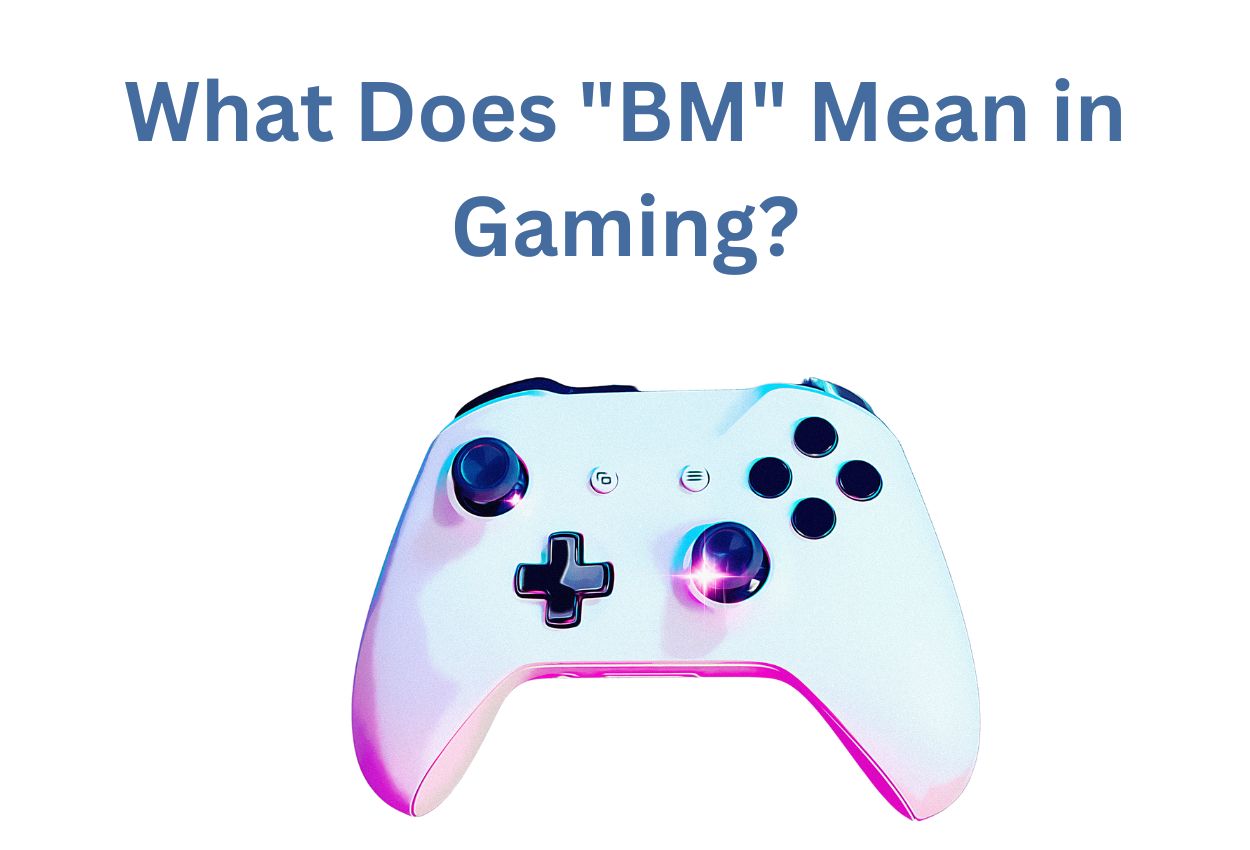 What Does "BM" Mean in Gaming